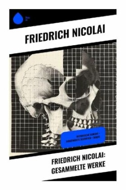 Friedrich Nicolai: Gesammelte Werke