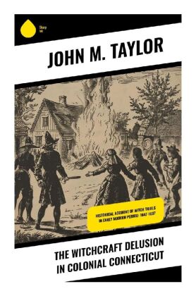 The Witchcraft Delusion in Colonial Connecticut