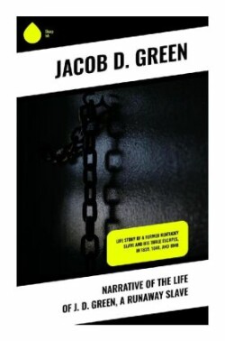 Narrative of the Life of J. D. Green, a Runaway Slave