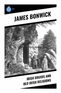 Irish Druids And Old Irish Religions