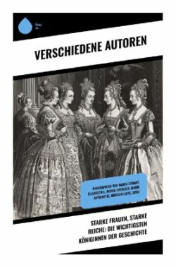 Starke Frauen, starke Reiche: Die wichtigsten Königinnen der Geschichte