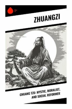 Chuang Tzu: Mystic, Moralist, and Social Reformer