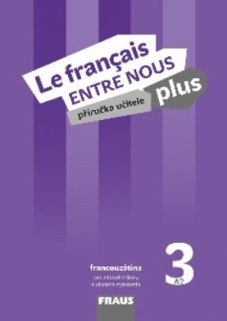 Le français ENTRE NOUS plus 3 (A2) Příručka učitele