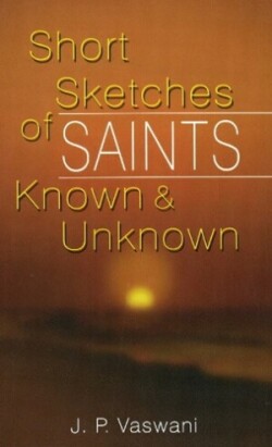 Short Sketches of Saints Known & Unknown