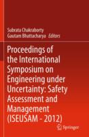 Proceedings of the International Symposium on Engineering under Uncertainty: Safety Assessment and Management (ISEUSAM - 2012)