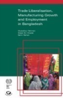 Trade Liberalisation, Manufacturing Growth and Employment in Bangladesh