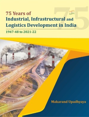 75 Years of Industrial, Infrastructural and Logistics Development in India: 1947-48 to 2021-22