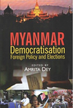 Myanmar: Democratisation, Foreign Policy and Elections