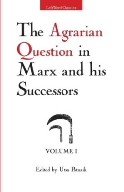 Agrarian Question in Marx and His Successors, Vol. 1