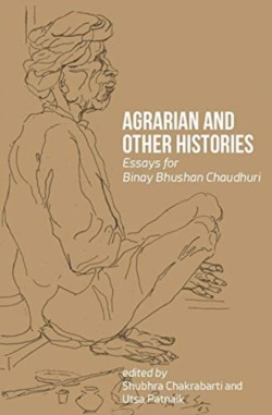 Agrarian and Other Histories – Essays for Binay Bhushan Chaudhuri