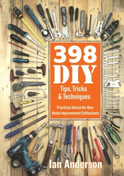 398 DIY Tips, Tricks & Techniques