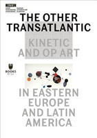 Other Transatlantic – Kinetic and Op Art in Eastern Europe and Latin America