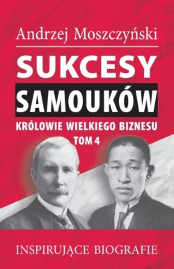 Sukcesy samouków - Królowie wielkiego biznesu. Tom 4