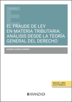 EL FRAUDE DE LEY EN MATERIA TRIBUTARIA: ANÁLISIS DESDE LA TEORÍA GENERAL DEL DERECHO