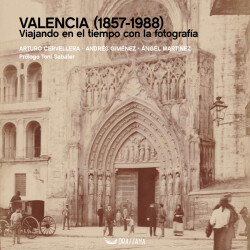 Valencia (1857-1988). Viajando en el tiempo con la fotografía