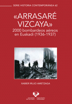 ô'Arrasaré Vizcaya'ö. 2000 bombardeos aéreos en Euskadi (1936-1937)