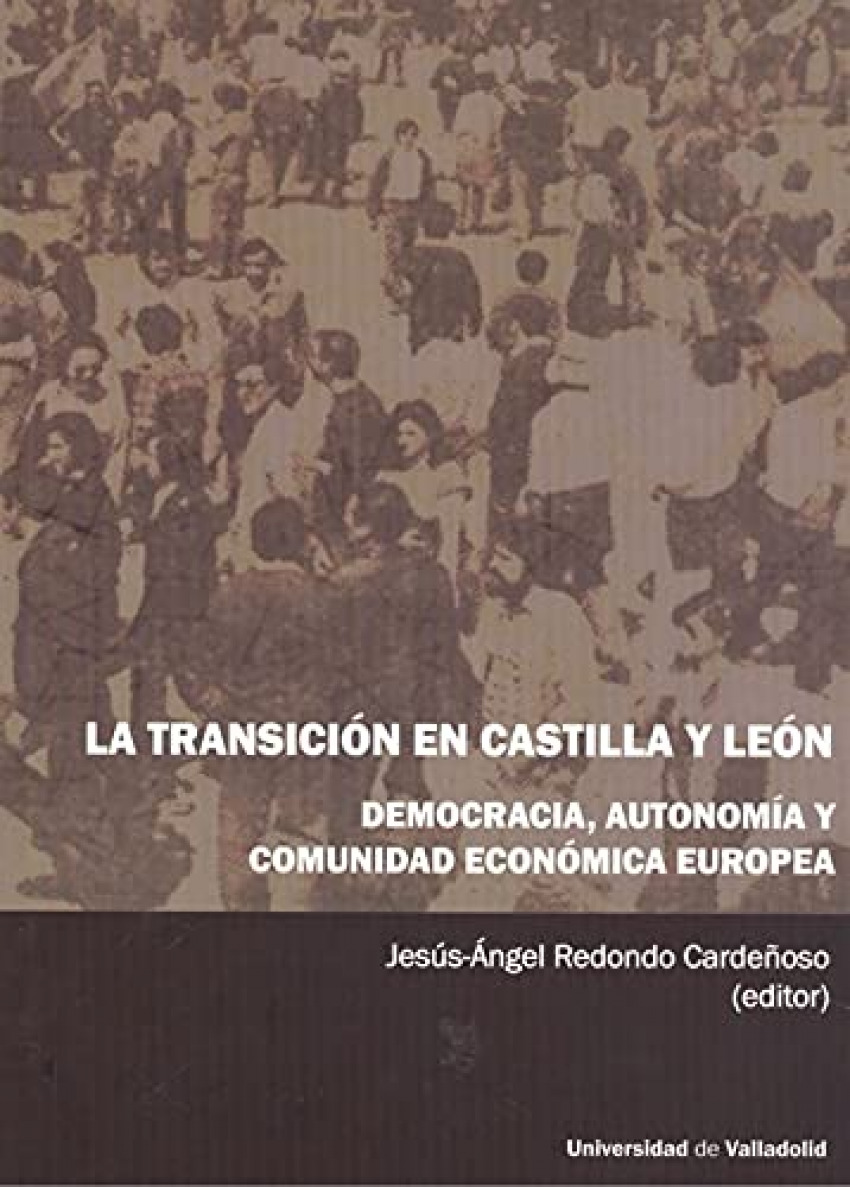 TRANSICIÓN EN CASTILLA Y LEÓN, LA. DEMOCRACIA, AUTONOMÍA Y COMUNIDAD ECONÓMICA EUROPEA