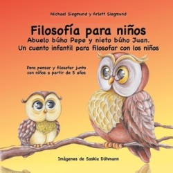 Filosofía para niños. Abuelo búho Pepe y nieto búho Juan. Un cuento infantil para filosofar con los niños