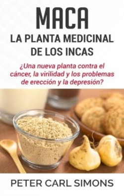 Maca - La Planta Medicinal de los Incas