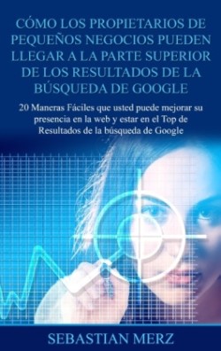 C�mo los propietarios de peque�os negocios pueden llegar a la parte superior de los Resultados de la b�squeda de Google