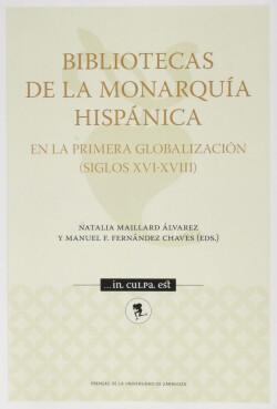 Bibliotecas de la Monarquía Hispánica en la primera globalización (Siglos XVI-XVIII)