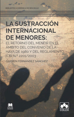 La sustracción internacional de menores: el retorno del menor en el ámbito del Convenio de La Haya de 1980 y del Reglamento (CE) N.º 2201/2003