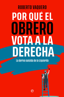 Por qué el obrero vota a la derecha