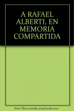 A Rafael Alberti. En memoria compartida