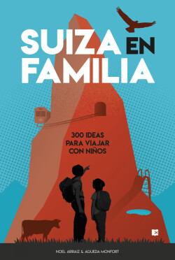 Suiza en familia: 300 ideas para viajar con niños