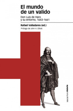 El mundo de un valido Don Luis de Haro y su entorno, 1643-1661