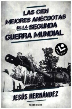 Las cien mejores anécdotas de la II guerra mundial