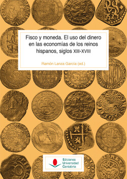 Fisco y moneda. El uso del dinero en las economías de los reinos hispanos, siglos XIII-XVIII