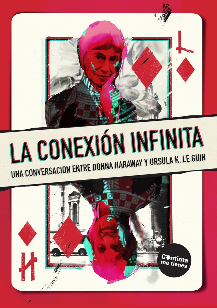 La conexión infinita Una conversacion entre Donna Haraway y Ursula K. Le Guin