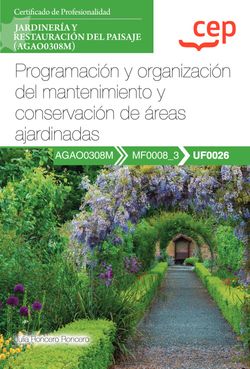 Manual. Programación y organización del mantenimiento y conservación de áreas ajardinadas (UF0026). Certificados de profesionalidad. Jardinería y restauración d