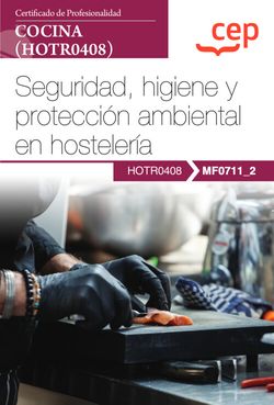 Manual. Seguridad, higiene y protección ambiental en hostelería (MF0711_2). Certificados de profesionalidad. Cocina (HOTR0408)