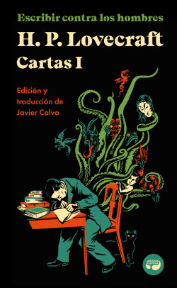 Escribir contra los hombres. Cartas de H. P. Lovecraft, Vol. I.