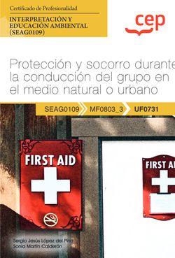 Manual. Protección y socorro durante la conducción del grupo en el medio natural o urbano (UF0731). Certificados de profesionalidad. Interpretación y educación