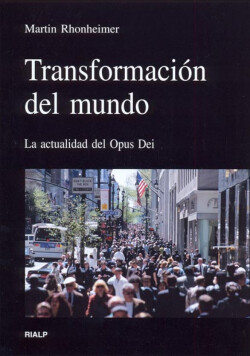 Transformación del mundo. La actualidad del Opus Dei