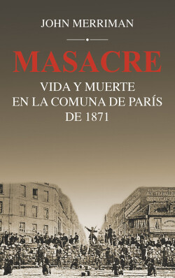 Masacre: Vida y muerte en la comuna de París de 1871