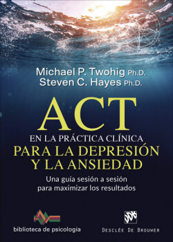 ACT EN LA PRÁCTICA CLINICA PARA LA DEPRESIÓN Y LA ANSIEDAD