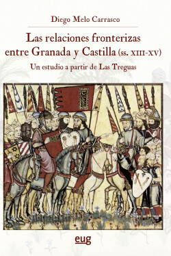 Las relaciones fronterizas entre Granada y Castilla (siglos XIII-XV)