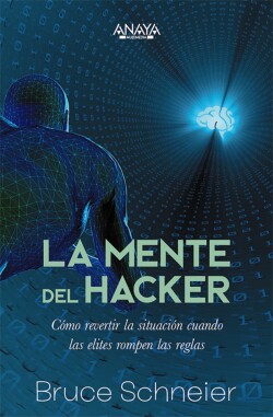 La mente del hacker. Cómo revertir la situación cuando las élites rompen las reglas