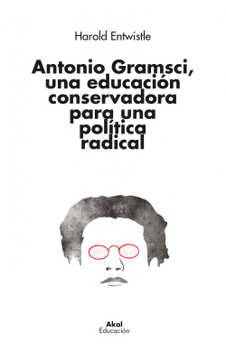 ANTONIO GRAMSCI, UNA EDUCACIÓN CONSERVADORA PARA UNA POLÍTICA RADICAL