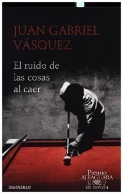 El ruido de las cosas al caer (Premio Alfaguara de novela 2011)