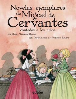 NOVELAS EJEMPLARES DE MIGUEL DE CERVANTES CONTADA A NIÑOS