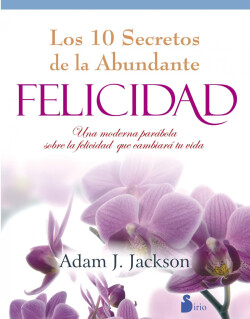 Los 10 secretos de la abundante felicidad