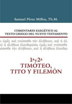 Comentario Exegético Al Texto Griego del N.T. - 1 Y 2 Timoteo, Tito Y Filemón