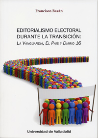 Editorialismo Electoral Durante La Transición: La Vanguardia, El País Y Diario 16