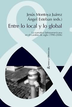 Entre lo local y lo global: la narrativa latinoamericana en el cambio de siglo, 1990-2006