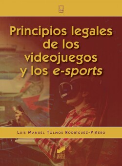 PRINCIPIOS LEGALES DE LOS VIDEOJUEGOS Y LOS E-SPORTS